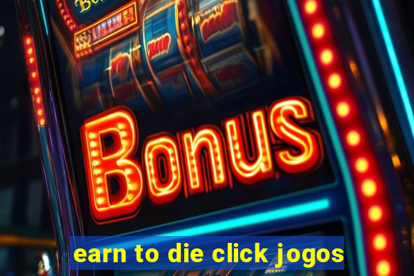 earn to die click jogos